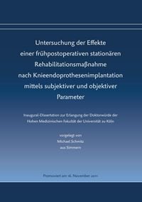 Produktbild: Untersuchung der Effekte einer fr&uuml;hpostoperativen station&auml;ren Rehabilitationsma&szlig;nahme nach Knieendoprothesenimplantation mittels subjektiver und objektiver Parameter