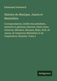 Produktbild: Histoire du Mexique. Juarez et Maximilien