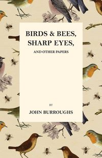 Produktbild: Birds and Bees, Sharp Eyes, and Other Papers