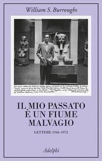 Produktbild: Il mio passato &egrave; un fiume malvagio. Lettere 1946-1973