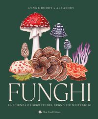 Produktbild: Funghi. La scienza e i segreti del regno pi&ugrave; misterioso