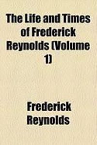 Produktbild: The Life and Times of Frederick Reynolds (Volume 1)
