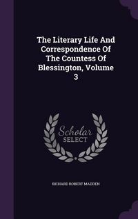 Produktbild: The Literary Life And Correspondence Of The Countess Of Blessington, Volume 3