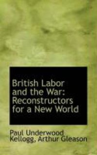 Produktbild: British Labor and the War: Reconstructors for a New World