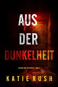 Produktbild: Aus der Dunkelheit" (Ein Dirk-King-FBI-Thriller - Band 3)