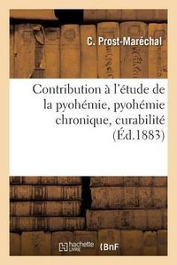 Produktbild: Contribution &Agrave; l'&Eacute;tude de la Pyoh&eacute;mie, Pyoh&eacute;mie Chronique, Curabilit&eacute;