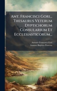 Produktbild: Ant. Francisci Gori... Thesaurus Veterum Dyptichorum Consularium Et Ecclesiasticorum...