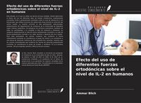 Produktbild: Efecto del uso de diferentes fuerzas ortod&oacute;ncicas sobre el nivel de IL-2 en humanos