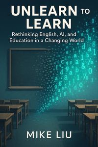Produktbild: Unlearn to Learn: Rethinking English, AI, and Education in a Changing World
