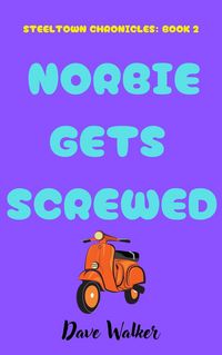 Produktbild: Norbie Gets Screwed (STEELTOWN CHRONICLES, #2)