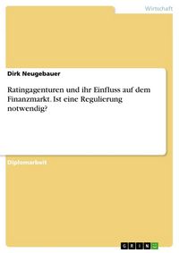 Produktbild: Ratingagenturen und ihr Einfluss auf dem Finanzmarkt. Ist eine Regulierung notwendig?