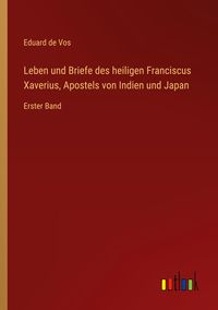 Produktbild: Leben und Briefe des heiligen Franciscus Xaverius, Apostels von Indien und Japan