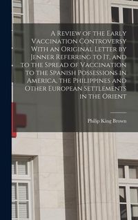 Produktbild: A Review of the Early Vaccination Controversy With an Original Letter by Jenner Referring to it, and to the Spread of Vaccination to the Spanish Posse