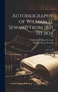Produktbild: Autobiography of William H. Seward From 1801 to 1834: 1831-1846