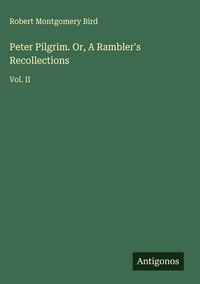 Produktbild: Peter Pilgrim. Or, A Rambler's Recollections