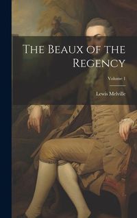 Produktbild: The Beaux of the Regency; Volume 1