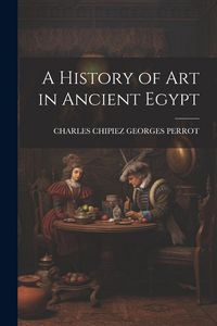 Produktbild: A History of Art in Ancient Egypt