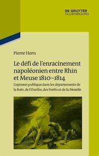 Produktbild: Le d&eacute;fi de l&rsquo;enracinement napol&eacute;onien entre Rhin et Meuse, 1810-1814