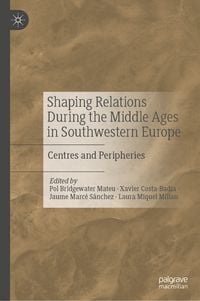 Produktbild: Shaping Relations During the Middle Ages in Southwestern Europe