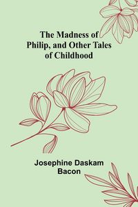 Produktbild: The Madness of Philip, and Other Tales of Childhood