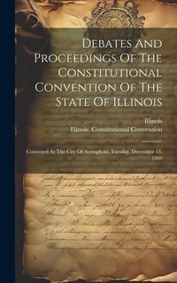 Produktbild: Debates And Proceedings Of The Constitutional Convention Of The State Of Illinois