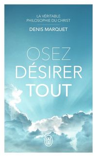 Produktbild: Osez d&eacute;sirer tout. La v&eacute;ritable philosophie du Christ