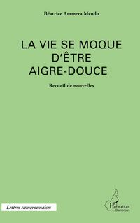 Produktbild: La vie se moque d'&ecirc;tre aigre-douce