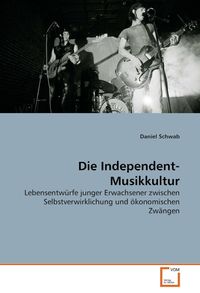 Produktbild: Schwab, D: Die Independent-Musikkultur