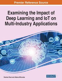 Produktbild: Examining the Impact of Deep Learning and IoT on Multi-Industry Applications, 1 volume