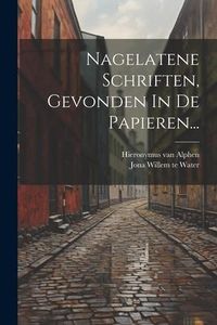Produktbild: Nagelatene Schriften, Gevonden In De Papieren...