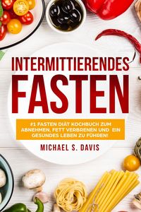 Produktbild: Intermittierendes Fasten: #1 Fasten Di&auml;t Kochbuch f&uuml;r Frauen zum abnehmen, Fett verbrenen und ein gesundes Leben zu f&uuml;hren!