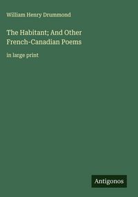 Produktbild: The Habitant; And Other French-Canadian Poems