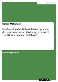 Produktbild: S&uuml;ndenfall, Zufall, Geburt, Katastrophe und die "alte" und "neue" Ordnung in Heinrich von Kleists "Michael Kohlhaas"