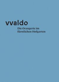 Produktbild: Vvaldo &ndash; Die Orangerie im f&uuml;rstlichen Hofgarten