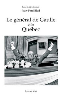 Produktbild: Le g&eacute;n&eacute;ral de Gaulle et le Qu&eacute;bec