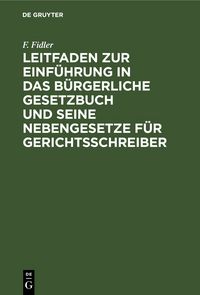 Produktbild: Leitfaden zur Einf&uuml;hrung in das B&uuml;rgerliche Gesetzbuch und seine Nebengesetze f&uuml;r Gerichtsschreiber