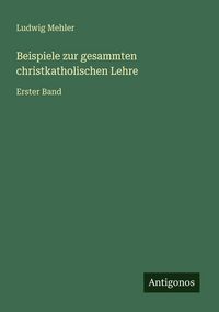 Produktbild: Beispiele zur gesammten christkatholischen Lehre