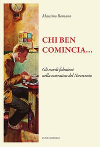 Produktbild: Chi ben comincia... Gli esordi fulminei nella narrativa del Novecento