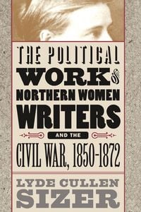 Produktbild: The Political Work of Northern Women Writers and the Civil War, 1850-1872