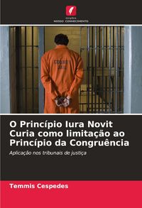 Produktbild: O Princ&iacute;pio Iura Novit Curia como limita&ccedil;&atilde;o ao Princ&iacute;pio da Congru&ecirc;ncia