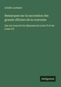 Produktbild: Remarques sur la succession des grands officiers de la couronne