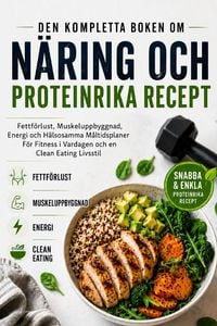 Produktbild: Den Kompletta Boken Om N&auml;ring Och Proteinrika Recept