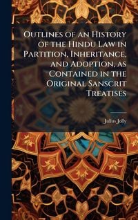 Produktbild: Outlines of an History of the Hindu Law in Partition, Inheritance, and Adoption, as Contained in the Original Sanscrit Treatises