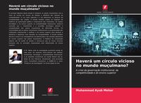 Produktbild: Haver&aacute; um c&iacute;rculo vicioso no mundo mu&ccedil;ulmano?