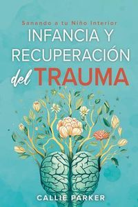 Produktbild: Infancia Trauma y Recuperaci&oacute;n: Sanando a Tu Ni&ntilde;o Interior