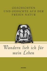 Produktbild: Wandern lieb' ich f&uuml;r mein Leben. Geschichten und Gedichte aus der freien Natur