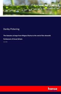 Produktbild: The Statutes at large from Magna Charta to the end of the eleventh Parliament of Great Britain