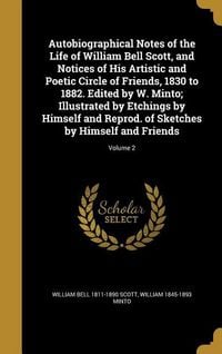Produktbild: Autobiographical Notes of the Life of William Bell Scott, and Notices of His Artistic and Poetic Circle of Friends, 1830 to 1882. Edited by W. Minto; Illustrated by Etchings by Himself and Reprod. of Sketches by Himself and Friends; Volume 2