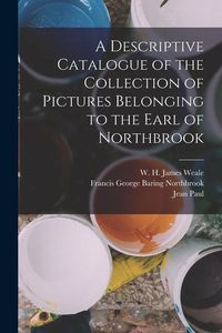 Produktbild: A Descriptive Catalogue of the Collection of Pictures Belonging to the Earl of Northbrook