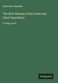 Produktbild: The Bird-Woman of the Lewis and Clark Expedition